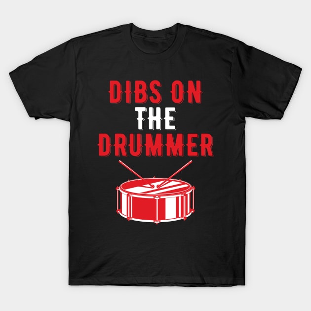 Dibs On The Drummer Funny Drummer Drumming T-Shirt by DragonTees